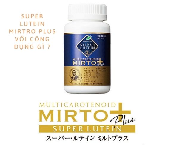 Bảo vệ sức khoẻ bằng Super Lutein Mirto Plus - Sản phẩm của Bảo vệ sức khoẻ bằng Super Lutein Mirto Plus - Sản phẩm của